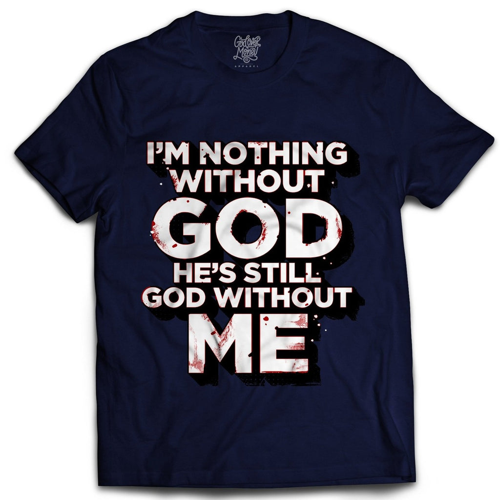 Nothing Without God Tee